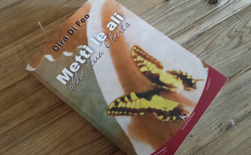 Metti le ali alla tua libertà -Cira Di Feo-edizioni Kimerik-narrativa –&nbsp;recensioni-